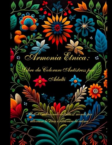 Armonia etnica: Libro da Colorare Antistress per adulti: Motivi tradizionali da tutto il mondo per alleviare lo stress e ritrovare la calma von Independently published