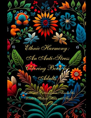 Ethnic Harmony: An Adult Coloring Book with Ethnic Patterns for Stress Relief and Relaxation von Independently published