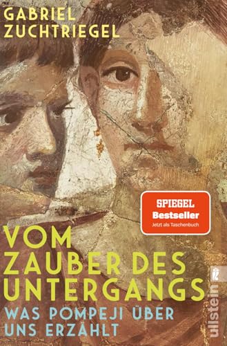 Vom Zauber des Untergangs: Was Pompeji über uns erzählt | Vom Direktor des weltberühmten Archäologieparks Pompeji von Ullstein Taschenbuch