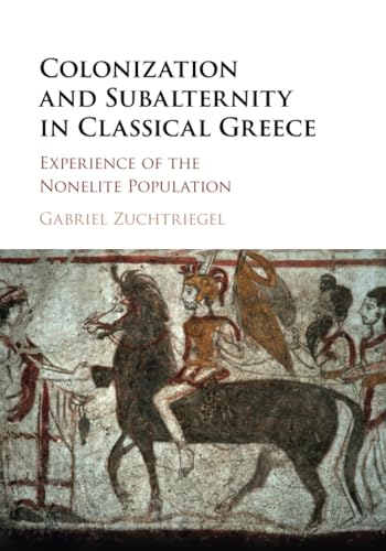 Colonization and Subalternity in Classical Greece: Experience of the Nonelite Population von Cambridge University Press