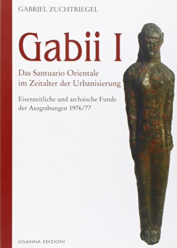 Gabii I. Das Santuario Orientale im Zeitalter der Urbanisierung (Archeologia) von Osanna Edizioni