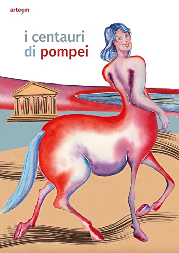 I centauri di Pompei. Guida per bambini (Archeologia) von artem