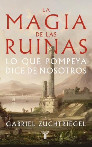 La magia de las ruinas: Lo que Pompeya dice de nosotros (Historia) von TAURUS