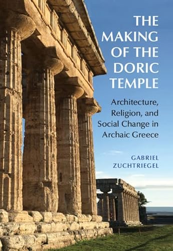The Making of the Doric Temple: Architecture, Religion, and Social Change in Archaic Greece von Cambridge University Press