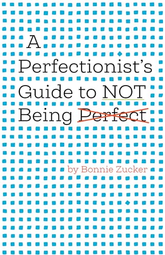 A Perfectionist's Guide to Not Being Perfect