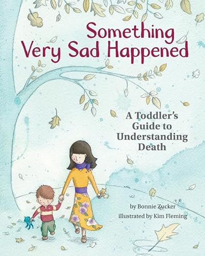 Something Very Sad Happened: A Toddler's Guide to Understanding Death: A Toddler’s Guide to Understanding Death
