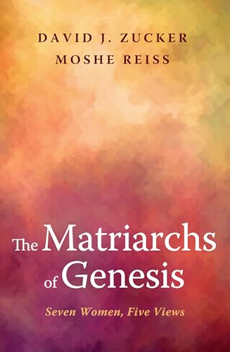 The Matriarchs of Genesis: Seven Women, Five Views