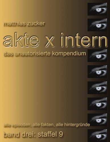 Akte X Intern - Das unautorisierte Kompendium: Band 3: Staffel 9: Alle Episoden, alle Fakten, alle Hintergründe Akte X Intern - Das unautorisierte Kompendium: Band 3: Staffel 9: Alle Episoden, alle Fakten, alle Hintergründe