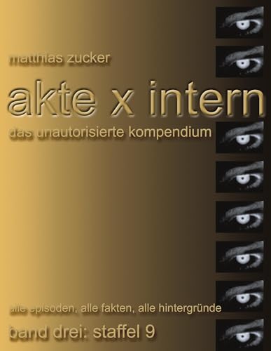 Akte X Intern - Das unautorisierte Kompendium: Band 3: Staffel 9: Alle Episoden, alle Fakten, alle Hintergründe