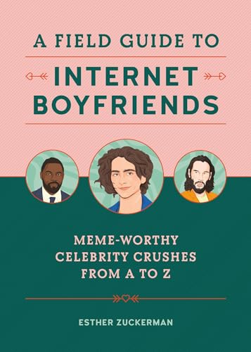 A Field Guide to Internet Boyfriends: Meme-Worthy Celebrity Crushes from A to Z