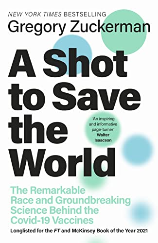 A Shot to Save the World: The Remarkable Race and Ground-Breaking Science Behind the Covid-19 Vaccines A Shot to Save the World: The Remarkable Race and Ground-Breaking Science Behind the Covid-19 Vaccines