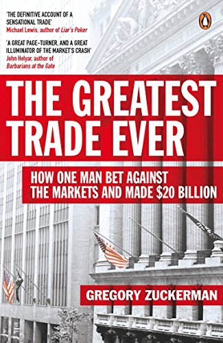 The Greatest Trade Ever: How One Man Bet Against the Markets and Made $20 Billion The Greatest Trade Ever: How One Man Bet Against the Markets and Made $20 Billion