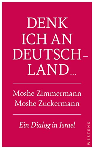 Denk ich an Deutschland ...: Ein Dialog in Israel von Westend