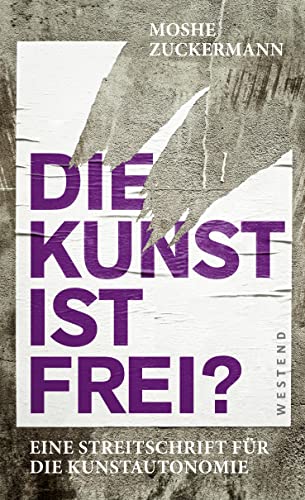 Die Kunst ist frei?: Eine Streitschrift für die Kunstautonomie von Westend