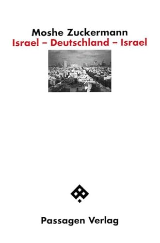 Israel - Deutschland - Israel: Reflexionen eines Heimatlosen (Passagen Zeitgeschichte)