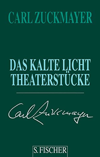 Carl Zuckmayer. Gesammelte Werke in Einzelbänden: Das kalte Licht: Theaterstücke 1955-1961 Carl Zuckmayer. Gesammelte Werke in Einzelbänden: Das kalte Licht: Theaterstücke 1955-1961