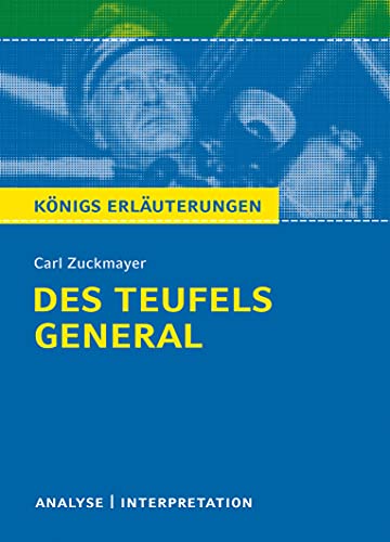 Des Teufels General von Carl Zuckmayer.: Textanalyse und Interpretation mit ausführlicher Inhaltsangabe und Abituraufgaben mit Lösungen (Königs Erläuterungen und Materialien, Band 283)