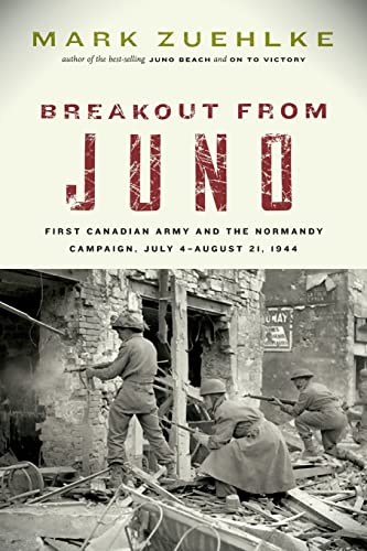 Breakout from Juno: First Canadian Army and the Normandy Campaign, July 4-august 21, 1944 (Canadian Battle)