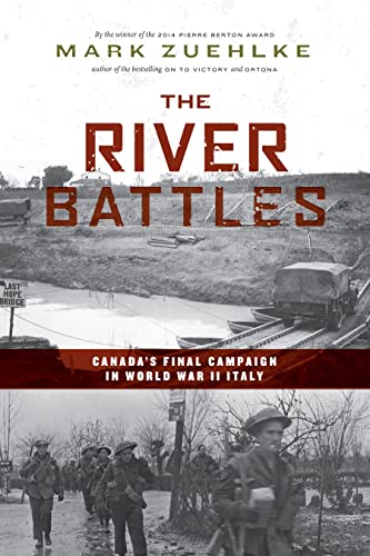 The River Battles: Canada’s Final Campaign in World War II Italy (Canadian Battle Series)