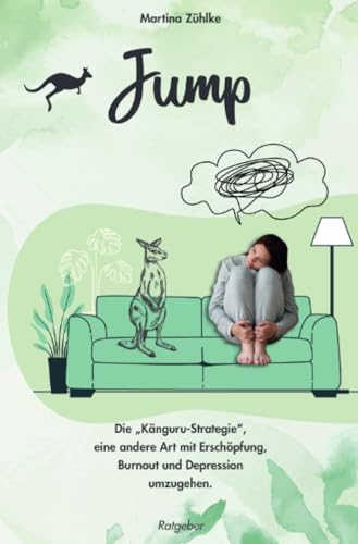 JUMP - Die "Känguru-Strategie": Eine andere Art mit Erschöpfung, Burnout und Depression umzugehen.