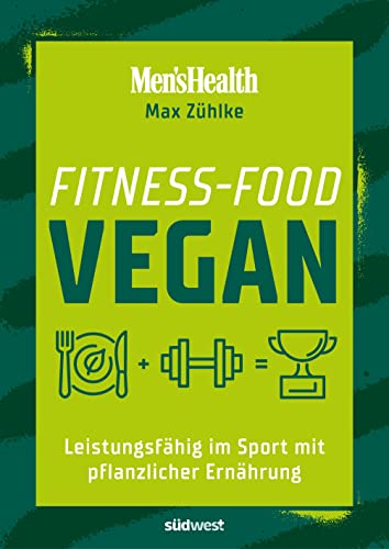 Fitness-Food Vegan (Men's Health): Leistungsfähig im Sport mit pflanzlicher Ernährung von Suedwest Verlag