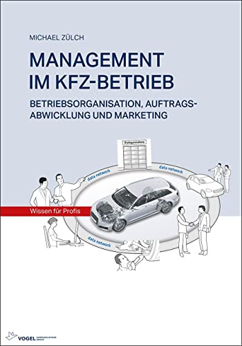 MANAGEMENT IM KFZ-BETRIEB: Betriebsorganisation, Auftragsabwicklung und Marketing