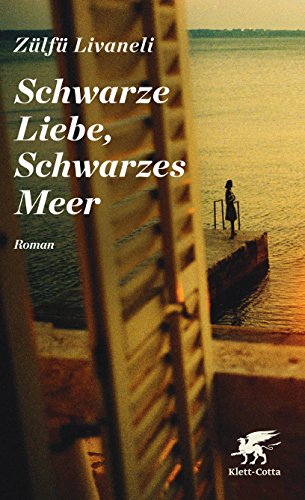 Schwarze Liebe, Schwarzes Meer: Roman