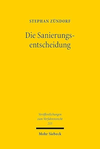 Die Sanierungsentscheidung: Rechtsökonomische Grundlagen der kollektiven Entscheidungsfindung und Wertverteilung im Recht der Unternehmenssanierung (Veröffentlichungen zum Verfahrensrecht, Band 215) Die Sanierungsentscheidung: Rechtsökonomische Grundlagen der kollektiven Entscheidungsfindung und Wertverteilung im Recht der Unternehmenssanierung (Veröffentlichungen zum Verfahrensrecht, Band 215) von Mohr Siebeck