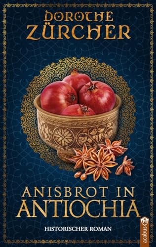 Anisbrot in Antiochia: Historischer Roman aus der Zeit der Kreuzzüge Anisbrot in Antiochia: Historischer Roman aus der Zeit der Kreuzzüge von Acabus Verlag