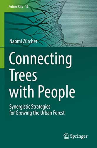 Connecting Trees with People: Synergistic Strategies for Growing the Urban Forest (Future City, 16, Band 16)