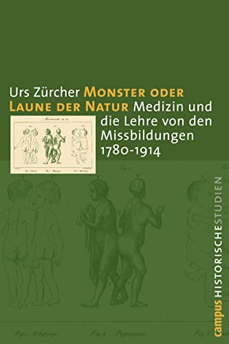 Monster oder Laune der Natur: Medizin und die Lehre von den Missbildungen 1780-1914 (Campus Historische Studien, 38) von Campus Verlag