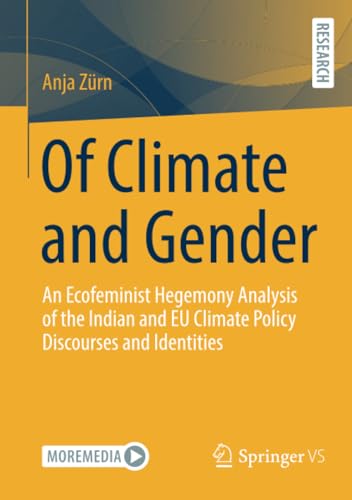 Of Climate and Gender: An Ecofeminist Hegemony Analysis of the Indian and EU Climate Policy Discourses and Identities Of Climate and Gender: An Ecofeminist Hegemony Analysis of the Indian and EU Climate Policy Discourses and Identities von Springer VS