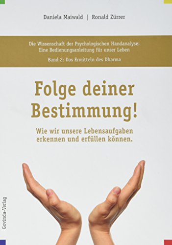 Die Wissenschaft der Psychologischen Handanalyse / Folge deiner Bestimmung!: Die Wissenschaft der Psychologischen Handanalyse, Band 2: Das Ermitteln ... Lebensaufgaben erkennen und erfüllen können.