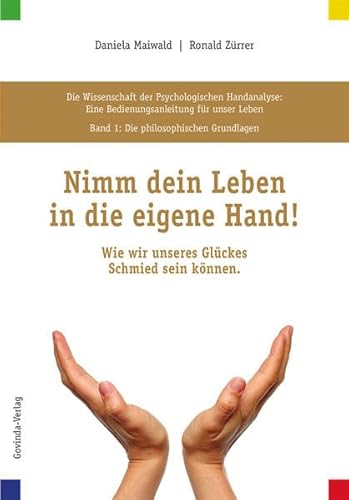 Die Wissenschaft der Psychologischen Handanalyse / Nimm dein Leben in die eigene Hand!: Die Wissenschaft der Psychologischen Handanalyse, Band 1: Die ... Wie wir unseres Glückes Schmied sein können