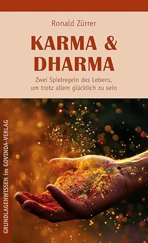 Karma & Dharma: Zwei Spielregeln des Lebens, um trotz allem glücklich zu sein von Govinda