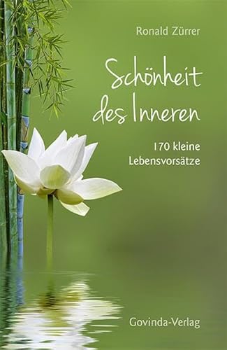 Schönheit des Inneren: 170 kleine Lebensvorsätze