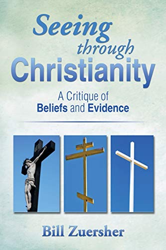 Seeing through Christianity: A Critique of Beliefs and Evidence von Xlibris