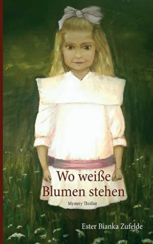 Wo weiße Blumen stehen: Mystery Thriller