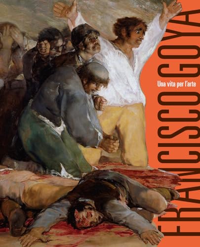 Francisco Goya. Una vita per l'arte (Arte. Saggi) von 24 Ore Cultura