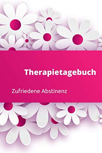 Therapietagebuch: mit Gefühlsliste, Abstinenz Tagesbericht, Schriftlicher Tagesrückblick