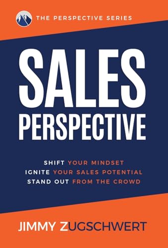 SALES PERSPECTIVE: Shift Your Mindset, Ignite Your Sales Potential, Stand Out From The Crowd von Author Academy Elite