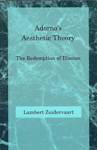 Adorno's Aesthetic Theory: The Redemption of Illusion (Studies in Contemporary German Social Thought) von MIT Press