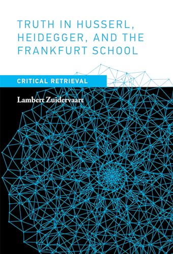 Truth in Husserl, Heidegger, and the Frankfurt School: Critical Retrieval (Mit Press) von MIT Press