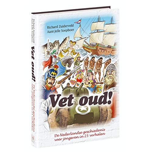 Vet oud!: de Nederlandse geschiedenis voor jongeren in 25 verhalen (Vet oud!, 1) von Karakter Uitgevers BV