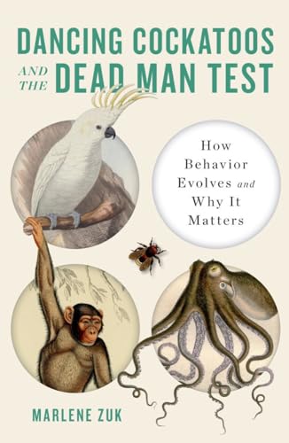 Dancing Cockatoos and the Dead Man Test: How Behavior Evolves and Why It Matters von W. W. Norton & Company