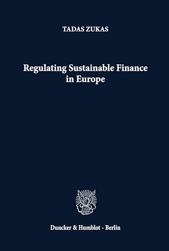 Regulating Sustainable Finance in Europe. von Duncker & Humblot