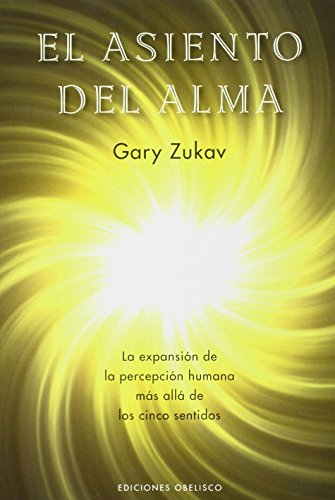 El asiento del alma : la expansión de la percepción humana más allá de los cinco sentidos (METAFÍSICA Y ESPIRITUALIDAD)