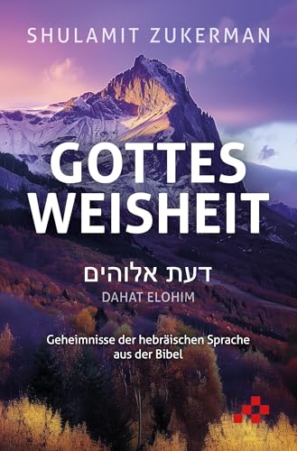 Gottes Weisheit – Dahat Elohim: Geheimnisse der hebräischen Sprache aus der Bibel