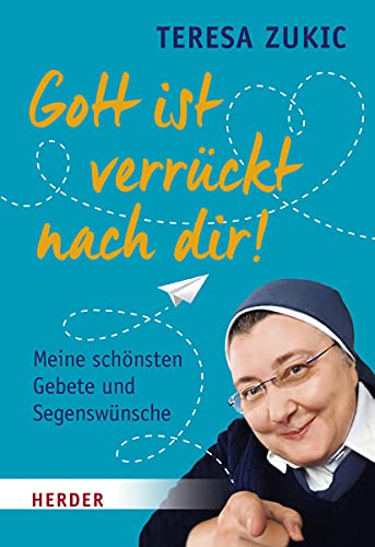 Gott ist verrückt nach dir!: Meine schönsten Gebete und Segenswünsche