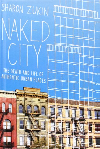 Naked City: The Death and Life of Authentic Urban Places